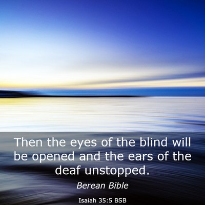 Picture 03 - Isaiah 35:5 BSB - Then the eyes of the blind will be opened and the - Bible Verse Picture