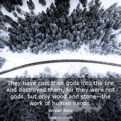 Picture 03 - Isaiah 37:19 BSB - They have cast their gods into the fire and - Bible Verse Picture