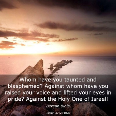 Picture 03 - Isaiah 37:23 BSB - Whom have you taunted and blasphemed? Against - Bible Verse Picture