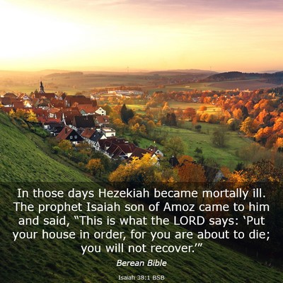 Picture 03 - Isaiah 38:1 BSB - In those days Hezekiah became mortally ill. The - Bible Verse Picture