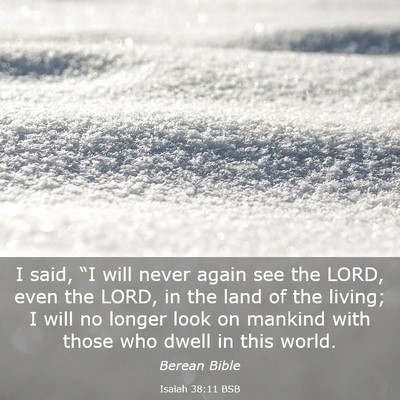 Picture 03 - Isaiah 38:11 BSB - I said, “I will never again see the LORD, even - Bible Verse Picture
