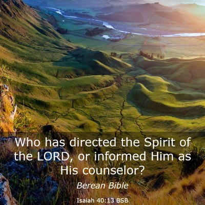 Picture 03 - Isaiah 40:13 BSB - Who has directed the Spirit of the LORD, or - Bible Verse Picture