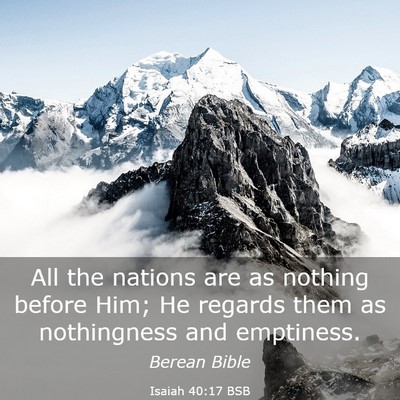 Picture 03 - Isaiah 40:17 BSB - All the nations are as nothing before Him; He - Bible Verse Picture