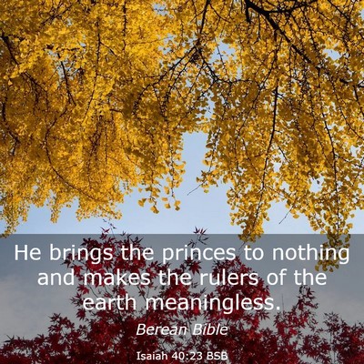 Picture 03 - Isaiah 40:23 BSB - He brings the princes to nothing and makes the - Bible Verse Picture