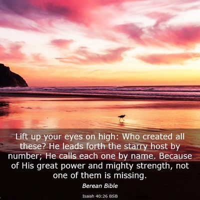 Picture 03 - Isaiah 40:26 BSB - Lift up your eyes on high: Who created all these? - Bible Verse Picture