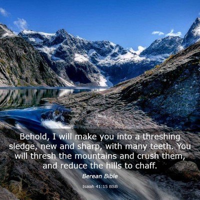 Picture 03 - Isaiah 41:15 BSB - Behold, I will make you into a threshing sledge, - Bible Verse Picture