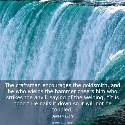 Picture 03 - Isaiah 41:7 BSB - The craftsman encourages the goldsmith, and he - Bible Verse Picture