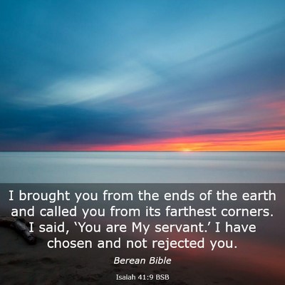 Picture 03 - Isaiah 41:9 BSB - I brought you from the ends of the earth and - Bible Verse Picture