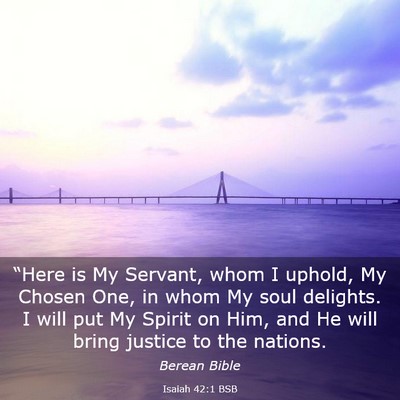 Picture 03 - Isaiah 42:1 BSB - “Here is My Servant, whom I uphold, My Chosen - Bible Verse Picture