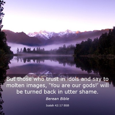 Picture 03 - Isaiah 42:17 BSB - But those who trust in idols and say to molten - Bible Verse Picture
