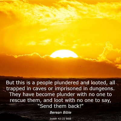 Picture 03 - Isaiah 42:22 BSB - But this is a people plundered and looted, all - Bible Verse Picture