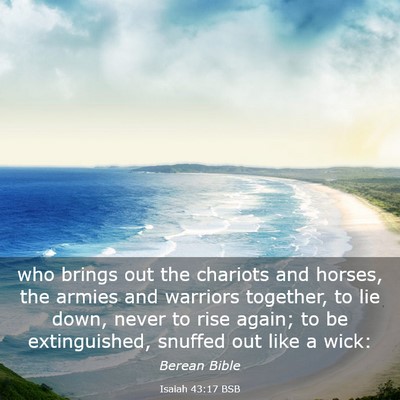 Picture 03 - Isaiah 43:17 BSB - who brings out the chariots and horses, the - Bible Verse Picture