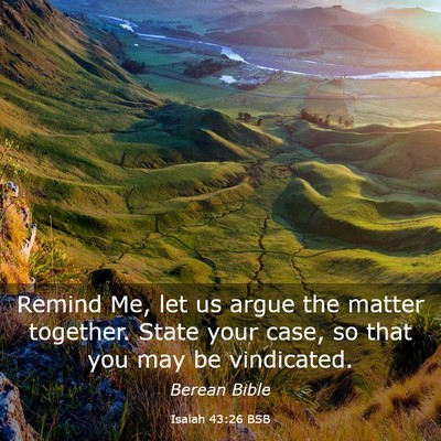 Picture 03 - Isaiah 43:26 BSB - Remind Me, let us argue the matter together. - Bible Verse Picture