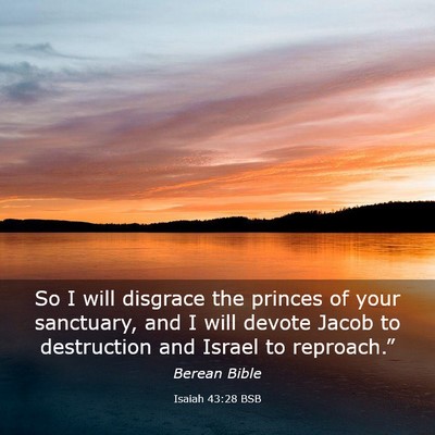 Picture 03 - Isaiah 43:28 BSB - So I will disgrace the princes of your sanctuary, - Bible Verse Picture