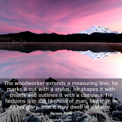 Picture 03 - Isaiah 44:13 BSB - The woodworker extends a measuring line; he marks - Bible Verse Picture