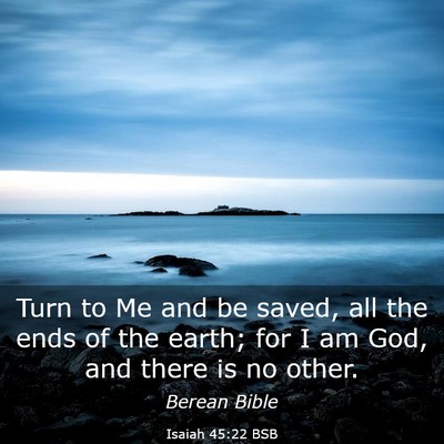 Picture 03 - Isaiah 45:22 BSB - Turn to Me and be saved, all the ends of the - Bible Verse Picture