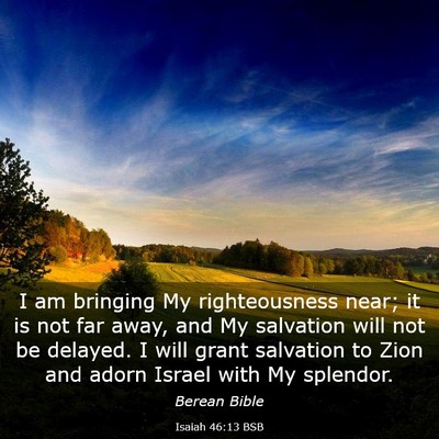 Picture 03 - Isaiah 46:13 BSB - I am bringing My righteousness near; it is not - Bible Verse Picture