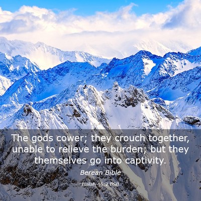 Picture 03 - Isaiah 46:2 BSB - The gods cower; they crouch together, unable to - Bible Verse Picture
