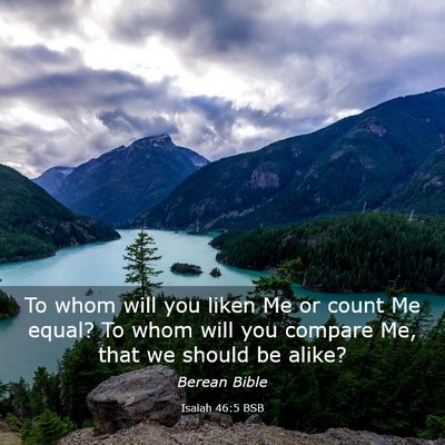 Picture 03 - Isaiah 46:5 BSB - To whom will you liken Me or count Me equal? To - Bible Verse Picture