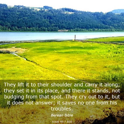 Picture 03 - Isaiah 46:7 BSB - They lift it to their shoulder and carry it - Bible Verse Picture