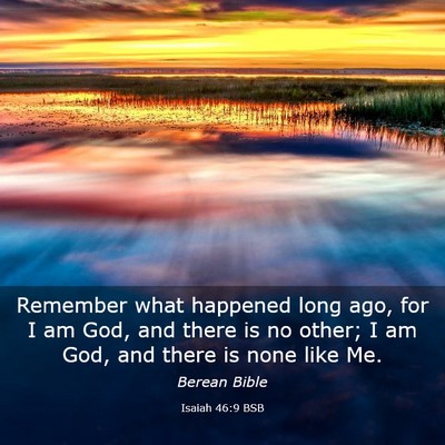 Picture 03 - Isaiah 46:9 BSB - Remember what happened long ago, for I am God, - Bible Verse Picture