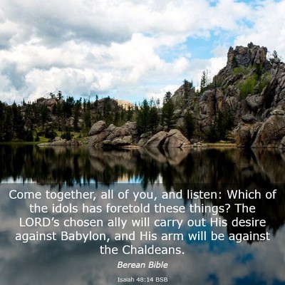 Picture 03 - Isaiah 48:14 BSB - Come together, all of you, and listen: Which of - Bible Verse Picture