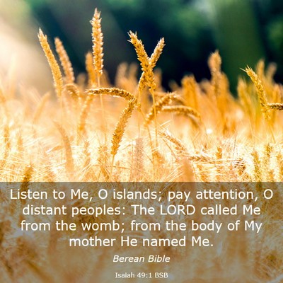 Picture 03 - Isaiah 49:1 BSB - Listen to Me, O islands; pay attention, O distant - Bible Verse Picture