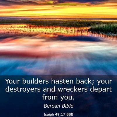 Picture 03 - Isaiah 49:17 BSB - Your builders hasten back; your destroyers and - Bible Verse Picture