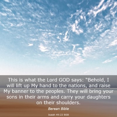Picture 03 - Isaiah 49:22 BSB - This is what the Lord GOD says: “Behold, I will - Bible Verse Picture