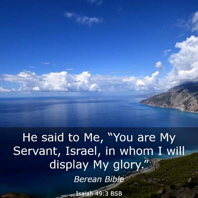 Picture 03 - Isaiah 49:3 BSB - He said to Me, “You are My Servant, Israel, in - Bible Verse Picture