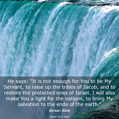 Picture 03 - Isaiah 49:6 BSB - He says: “It is not enough for You to be My - Bible Verse Picture
