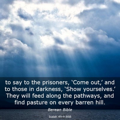 Picture 03 - Isaiah 49:9 BSB - to say to the prisoners, ‘Come out,’ and to - Bible Verse Picture