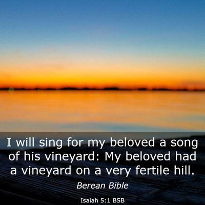 Picture 03 - Isaiah 5:1 BSB - I will sing for my beloved a song of his - Bible Verse Picture