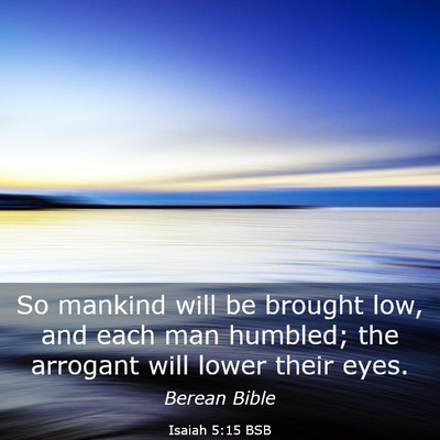 Picture 03 - Isaiah 5:15 BSB - So mankind will be brought low, and each man - Bible Verse Picture