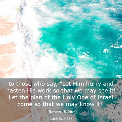 Picture 03 - Isaiah 5:19 BSB - to those who say, “Let Him hurry and hasten His - Bible Verse Picture