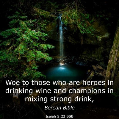 Picture 03 - Isaiah 5:22 BSB - Woe to those who are heroes in drinking wine and - Bible Verse Picture