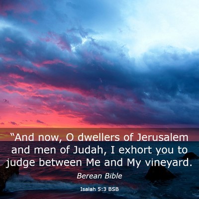Picture 03 - Isaiah 5:3 BSB - “And now, O dwellers of Jerusalem and men of - Bible Verse Picture