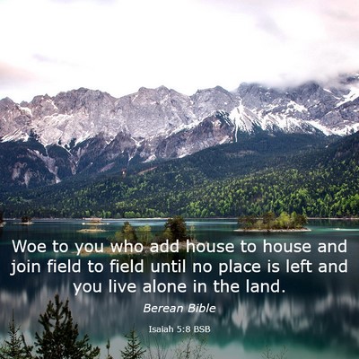 Picture 03 - Isaiah 5:8 BSB - Woe to you who add house to house and join field - Bible Verse Picture