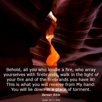 Picture 03 - Isaiah 50:11 BSB - Behold, all you who kindle a fire, who array - Bible Verse Picture