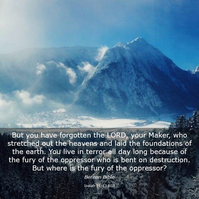 Picture 03 - Isaiah 51:13 BSB - But you have forgotten the LORD, your Maker, who - Bible Verse Picture