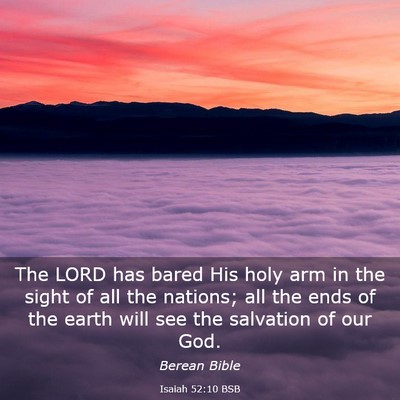 Picture 03 - Isaiah 52:10 BSB - The LORD has bared His holy arm in the sight of - Bible Verse Picture