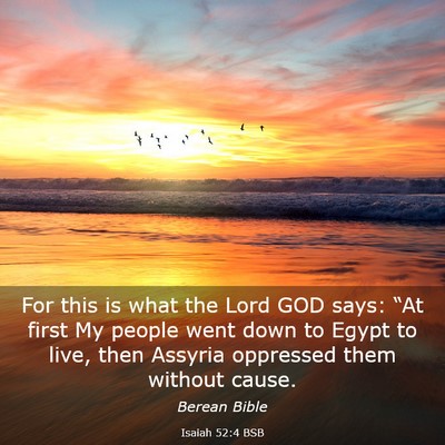 Picture 03 - Isaiah 52:4 BSB - For this is what the Lord GOD says: “At first - Bible Verse Picture