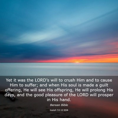 Picture 03 - Isaiah 53:10 BSB - Yet it was the LORD’s will to crush Him and to - Bible Verse Picture