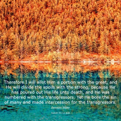 Picture 03 - Isaiah 53:12 BSB - Therefore I will allot Him a portion with the - Bible Verse Picture