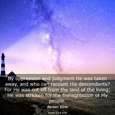 Picture 03 - Isaiah 53:8 BSB - By oppression and judgment He was taken away, and - Bible Verse Picture