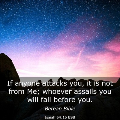 Picture 03 - Isaiah 54:15 BSB - If anyone attacks you, it is not from Me; whoever - Bible Verse Picture