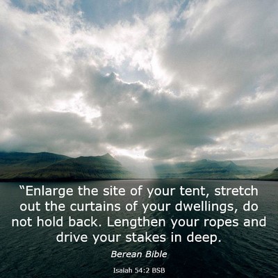 Picture 03 - Isaiah 54:2 BSB - “Enlarge the site of your tent, stretch out the - Bible Verse Picture