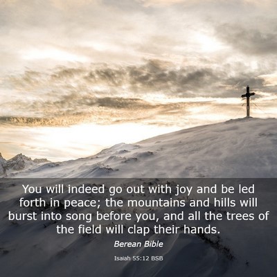 Picture 03 - Isaiah 55:12 BSB - You will indeed go out with joy and be led forth - Bible Verse Picture