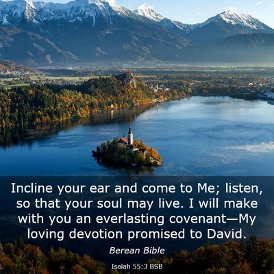 Picture 03 - Isaiah 55:3 BSB - Incline your ear and come to Me; listen, so that - Bible Verse Picture