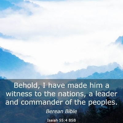 Picture 03 - Isaiah 55:4 BSB - Behold, I have made him a witness to the nations, - Bible Verse Picture